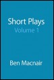 Book title: Short Plays Volume 1. Author: Ben Macnair