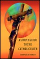 Book title: A Simple Guide to the Catholic Faith. Author: John Paul Kirkham