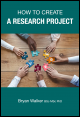 Book title: How to Create a Research Project. Author: Bryan Walker BSc MSc PhD