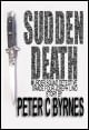 Book title: Sudden Death. Author: Peter C Byrnes