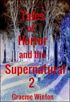 Book title: Tales of Horror and the Supernatural 2. Author: Graeme Winton