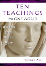 Ten Teachings for One World: Wisdom from Mother Mary