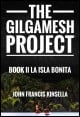 Book title: The Gilgamesh Project Book II: La Isla Bonita. Author: John Francis Kinsella