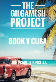 Book title: The Gilgamesh Project Book V Cuba. Author: John Francis Kinsella