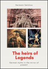 The Heirs of Legends – German Myths in the Mirror of the Present
