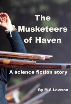 Book title: The Musketeers of Haven:  A Sci Fi Story. Author: M. S. Lawson
