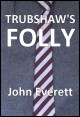 Book title: Trubshaw's Folly. Author: John Everett