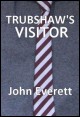 Book title: Trubshaw's Visitor. Author: John Everett