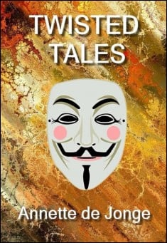 Book title: Twisted Tales. Author: Annette de Jonge