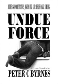 Book title: Undue Force. Author: Peter C Byrnes