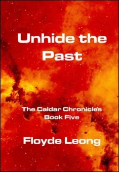 Book title: Unhide The Past: The Caldar Chronicles Book Five. Author: Floyde Leong