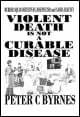 Book title: Violent Death is not a Curable Disease. Author: Peter C Byrnes