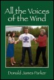 Book title: All the Voices of the Wind. Author: Donald James Parker