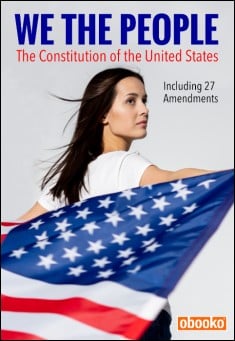 Book title: We The People - The Constitution of the United States (with Amendments). Author: James Madison and Others