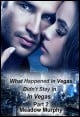 Book title: What Happened in Vegas, Didn't Stay in Vegas: Part 2. Author: Meadow Murphy