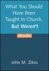 What You Should Have Been Taught In Church, But Weren't.