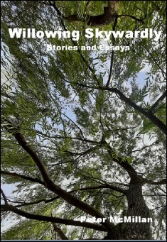 Willowing Skywardly: Stories and Essays