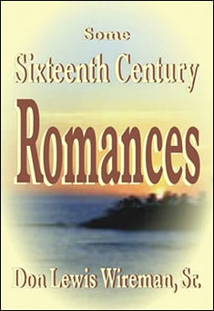 Book title: Some Sixteenth Century Romances. Author: Don Lewis Wireman, Sr.