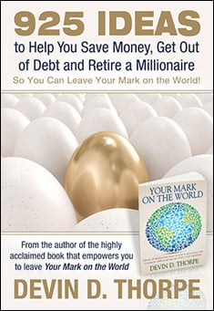 Book title: 925 Ideas to Help You Save Money, Get Out of Debt and Retire A Millionaire, So You Can Leave Your Mark on the World.. Author: Devin D. Thorpe