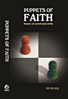 Puppets of Faith - Theory of Communal Strife : a critical appraisal of Islamic faith, Indian polity and more