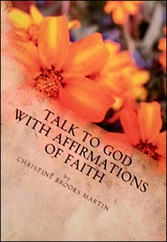 Book title: Talk to God with Affirmations of Faith. Author: Christine Brooks Martin