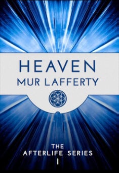 Book title: Heaven: Book 1 in The Afterlife Series. Author: Mur Lafferty