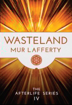 Book title: Wasteland: Book 4 in The Afterlife Series. Author: Mur Lafferty