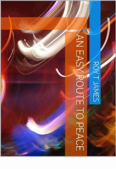 Book title: An Easy Route to Peace. Author: Roy T James