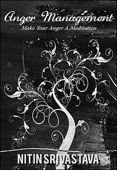 Book title: Anger Management: Make Your Anger a Meditation. Author: Nitin Srivastava