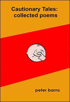 Cautionary Tales: Collected Poems by Peter Barns
