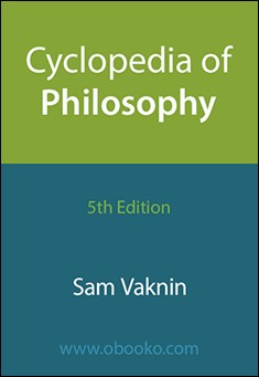 Book title: Cyclopedia of Philosophy. Author: Sam Vaknin