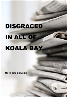 Book title: Disgraced in all of Koala Bay. Author: Mark Lawson