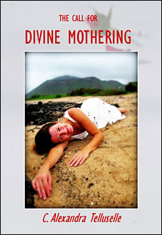 The Call for Divine Mothering by Alexandra Telluselle 