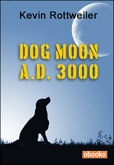 Book title: Dog Moon A.D. 3000. Author: Kevin Rottweiler