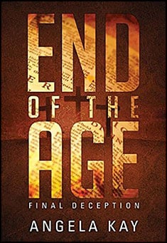 End of the Age: Final Deception by Angela Kay