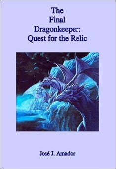 Book title: The Final Dragonkeeper: Quest for the Relic. Author: Jose J. Amador