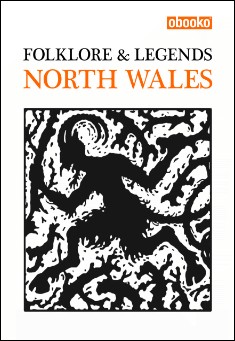 Welsh Mythology: Folklore &amp; Legends of North Wales
