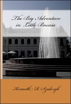 Book title: The Big Adventure in Little Bosnia. Author: Kenneth R. Szulczyk