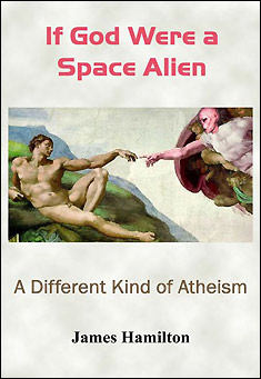 If God Were a Space Alien by James A. Hamilton