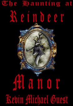 Book title: The Haunted Houses of Reindeer Manor. Author: Kevin Michael Guest