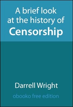 A brief look at the History of Censorship by Darrell Wright