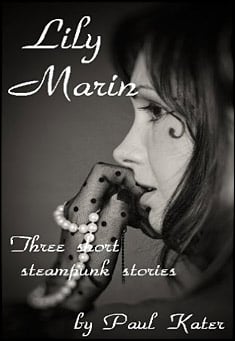 Book title: Lily Marin: three short steampunk stories. Author: Paul Kater