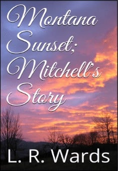 Book title: Montana Sunset: Mitchell's Story. Author: L. R. Wards