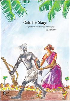 Book title: Onto the Stage - Slighted Souls and other stage plays. Author: BS Murthy