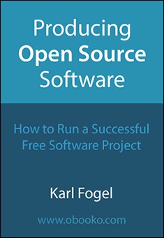 Producing Open Source Software: How to run a successful free software project