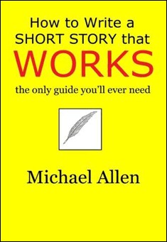How to Write a Short Story that Works