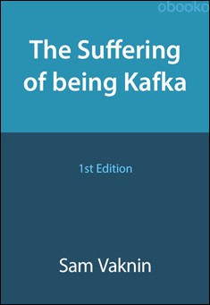 Book title: The Suffering of Being Kafka. Author: Sam Vaknin