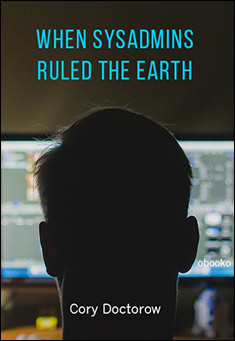 Book title: When Sysadmins Ruled the Earth. Author: Cory Doctorow