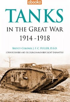 Book title: Tanks in the Great War 1914 to 1918. Author: J.F.C. Fuller, D.S.O.