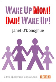 Book title: Wake Up Mom!  Dad! Wake Up!. Author: Janet O'Donoghue